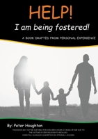HELP! I am being fostered!: A Book Drafted from Personal Experience 1471056724 Book Cover