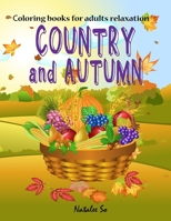 Coloring books for adults relaxation: COUNTRY and AUTUMN: Beautiful country, Little town and Sweet Autumn 1097443248 Book Cover