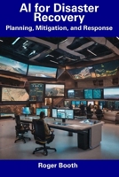 AI for Disaster Recovery: Planning, Mitigation, and Response B0CDYR2LBQ Book Cover