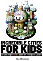INCREDIBLE CITIES FOR KIDS: An Exciting Coloring Book for Young City Lovers B0BZFD193S Book Cover