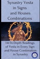Synastry Vesta in Signs and Houses Combinations: 144 In-Depth Readings of Vesta in Every Sign and House Combination in Synastry B0FFGP3YJ8 Book Cover