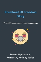 Drumbeat Of Freedom Story: Sweet, Mysterious, Romantic, Holiday Series: Historical Romance Manga B091DYRRV6 Book Cover