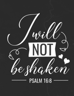 I Will Not Be Shaken Psalm 16:8: Gratitude Journal to Practice Mindfulness and Positivity for Christians Praise Jesus 165572651X Book Cover