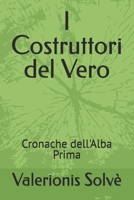 I Costruttori del Vero: Cronache dell'Alba Prima (Italian Edition) B0G7C8YDZC Book Cover