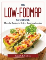 The Low-FODMAP Cookbook: Flavorful Recipes to Relieve digestive disorders 1804378062 Book Cover