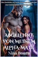 Abgelehnt von meinem Alpha-Mate: Eine Geschichte von Verrat, Verbotener Begierde und einer geheimen Baby-Wandler-Romanze B0G1J191SY Book Cover