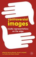 Controversial Images: Media Representations on the Edge 0230284051 Book Cover