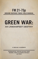 Green War: An Unmanifest Destiny 1525575554 Book Cover