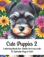 Cute Puppies 2 Coloring Book for Adults in Grayscale: 50 Adorable Dogs to Color B0CNGZ3X5D Book Cover