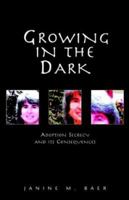 Growing in the Dark: Adoption Secrecy and its Consequences 1413444989 Book Cover