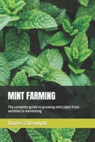 MINT FARMING: The complete guide to growing mint plant from varieties to harvesting B0C1J2WS6B Book Cover