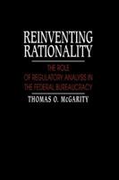 Reinventing Rationality: The Role of Regulatory Analysis in the Federal Bureaucracy 0521402565 Book Cover