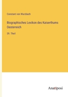 Biographisches Lexikon Des Kaiserthums Oesterreich, Enthaltend Die Lebensskizzen Der Denkw Rdigen Perosnen, Welche Seit 1750 in Den Sterreichischen Kronl Ndern Geboren Wurden Oder Darin Gelebt Und Gew 3382006987 Book Cover