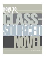 How to Write a Class-Sourced Novel 1523663693 Book Cover