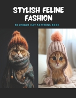 Stylish Feline Fashion: 30 Unique Hat Patterns Book B0CPWMJ3LZ Book Cover
