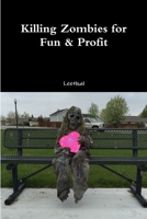 Killing Zombies for Fun & Profit 1365425983 Book Cover