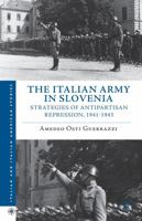 The Italian Army in Slovenia: Strategies of Antipartisan Repression, 1941-1943 1137281197 Book Cover