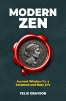 Modern Zen: Ancient Wisdom for a Balanced and Busy Life 1997903237 Book Cover
