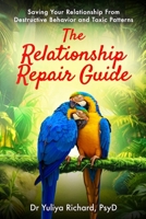 The Relationship Repair Guide: Saving Your Relationship From Destructive Behavior and Toxic Patterns 0648624579 Book Cover