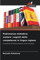 Padronanza metodica: svelare i segreti delle competenze in lingua inglese: Una guida per gli studenti di inglese come seconda lingua (Italian Edition) B0CK9WNG2H Book Cover