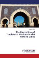 The Formation of Traditional Markets in the Historic Cities 3659181722 Book Cover