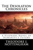 The Desolation Chronicles: A Visionary Novel of Humanity's Future 0982760949 Book Cover
