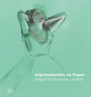 Impressionists on Paper Degas to Toulouse-Lautrec /anglais 1912520974 Book Cover