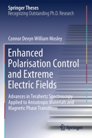 Enhanced Polarisation Control and Extreme Electric Fields: Advances in Terahertz Spectroscopy Applied to Anisotropic Materials and Magnetic Phase Transitions 3030669017 Book Cover