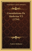 Consultations De Medecine V2 (1754) 1165933837 Book Cover