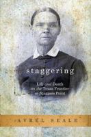 Staggering: Life and Death on the Texas Frontier at Staggers Point 1312744421 Book Cover