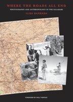 Where the Roads All End: Photography and Anthropology in the Kalahari 0873654099 Book Cover
