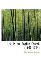 Life in the English Church 1600-1714 - Scholar's Choice Edition 0548699461 Book Cover