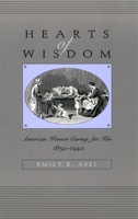 Hearts of Wisdom: American Women Caring for Kin, 1850-1940 0674010159 Book Cover