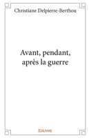 Avant, pendant, après la guerre (French Edition) 2414208112 Book Cover