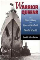 Warrior Queens: The Queen Mary and Queen Elizabeth in World War II 0811716457 Book Cover