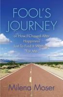 Fool's Journey or How I Chased After Happiness Just to Find It Waiting for Me 1634919025 Book Cover