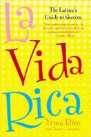 La Vida Rica: The Latina's Guide to Success at Work and in Life 0425203662 Book Cover