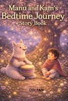 Manu and Kam’s Bedtime Journeys Story Book: Stories of Kindness, Courage, and Calm for Little Hearts (Adventures of Manu and Kam) B0GK75FKWQ Book Cover