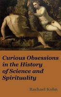 Curious Obsessions : In the History of Science and Spirituality 1925679845 Book Cover