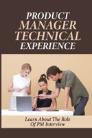 Product Manager Technical Experience: Learn About The Role Of PM Interview: Pm Interviews B09BCCD53G Book Cover