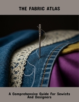 The Fabric Atlas: A Comprehensive Guide For Sewists And Designers B0FPR55R6W Book Cover