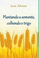 Plantando A Semente, Colhendo O Trigo 6500846133 Book Cover