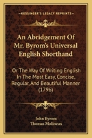 An Abridgement of Mr. Byrom's Universal English Shorthand: Or the Way of Writing English in the Most Easy, Concise, Regular, and Beautiful Manner (17 116589341X Book Cover