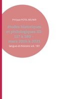 Études historiques et philologiques III- 117 à 180 - mars 2016 à 2021: langue-et-histoire vol. 181 2322380199 Book Cover