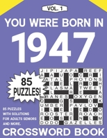 You Were Born in 1947 : Crossword Puzzle Book: Challenging Brain Exercise Games & Enjoyment For All Puzzle Lover with Solutions B09D5YYPPS Book Cover