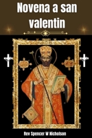 Novena a san valentin: Biografía, Reflexión, letanías y un poderoso devocional de nueve días a la patrona del amor, las parejas y los matrimonios felices (Spanish Edition) B0CV4LR6PC Book Cover