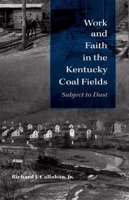 Work and Faith in the Kentucky Coal Fields: Subject to Dust (Religion in North America) 0253352371 Book Cover