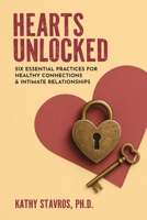 Hearts Unlocked: Six Essential Practices for Healthy Connections and Intimate Relationships B0GMYV5X1D Book Cover
