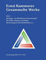 Ernst Kammerer - Gesammelte Werke - Teil 2: Ideologie - Ist Okkultismus Wissenschaft? - Der Ethik Geltung verschaffen - Menschengeist und Geistlichkeit u. a. 3744854736 Book Cover