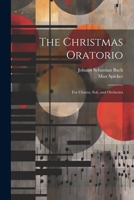 The Christmas Oratorio: For Chorus, Soli, and Orchestra 1021409006 Book Cover